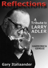 Reflections: A Tribute to Larry Adler
