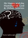 Mr Happy And The Hammer Of God & Other Stories